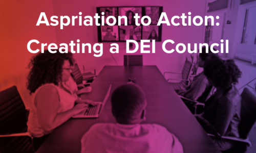 Aspiration to Action: Creating a DEI Council – Non-profits & small organizations